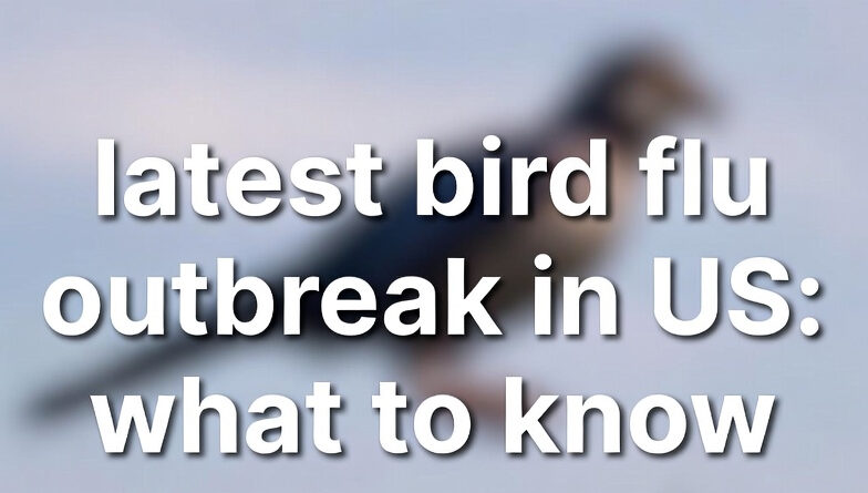 latest bird flu outbreak in us: what to know