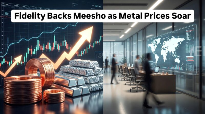 Fidelity Backs Meesho as Metal Prices Soar