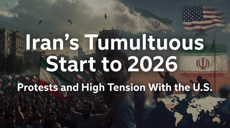Iran’s Tumultuous Start to 2026 — Protests and High Tension With the U.S.